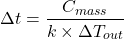 \[\Delta t = \frac{C_{mass}}{k \times \Delta T_{out}}\]