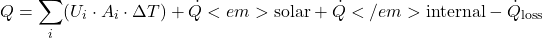 \[Q = \sum_{i} (U_i \cdot A_i \cdot \Delta T) + \dot{Q}<em>{\text{solar}} + \dot{Q}</em>{\text{internal}} - \dot{Q}_{\text{loss}}\]