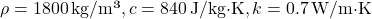 \rho = 1800 \, \text{kg/m³}, c = 840 \, \text{J/kg·K}, k = 0.7 \, \text{W/m·K}