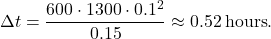 \[\Delta t = \frac{600 \cdot 1300 \cdot 0.1^2}{0.15} \approx 0.52 \, \text{hours}.\]