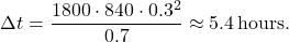 \[\Delta t = \frac{1800 \cdot 840 \cdot 0.3^2}{0.7} \approx 5.4 \, \text{hours}.\]