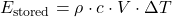 \[ E_{\text{stored}} = \rho \cdot c \cdot V \cdot \Delta T \]