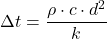 \[\Delta t = \frac{\rho \cdot c \cdot d^2}{k}\]