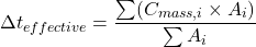 \[\Delta t_{effective} = \frac{\sum (C_{mass,i} \times A_{i})}{\sum A_{i}}\]