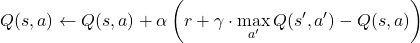 \[Q(s, a) \leftarrow Q(s, a) + \alpha \left( r + \gamma \cdot \max_{a'} Q(s', a') - Q(s, a) \right)\]